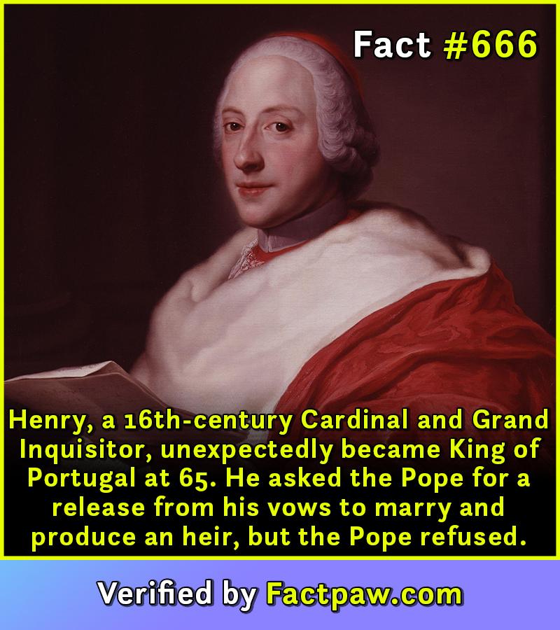 Henry, a 16th-century Cardinal and Grand Inquisitor, unexpectedly became King of Portugal at 65. He asked the Pope for a release from his vows to marry and produce an heir, but the Pope refused.