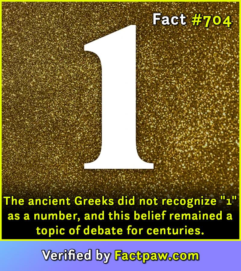 The ancient Greeks did not recognize "1" as a number, and this belief remained a topic of debate for centuries.