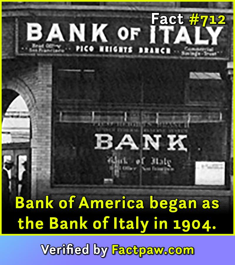 Bank of America began as the Bank of Italy in 1904.