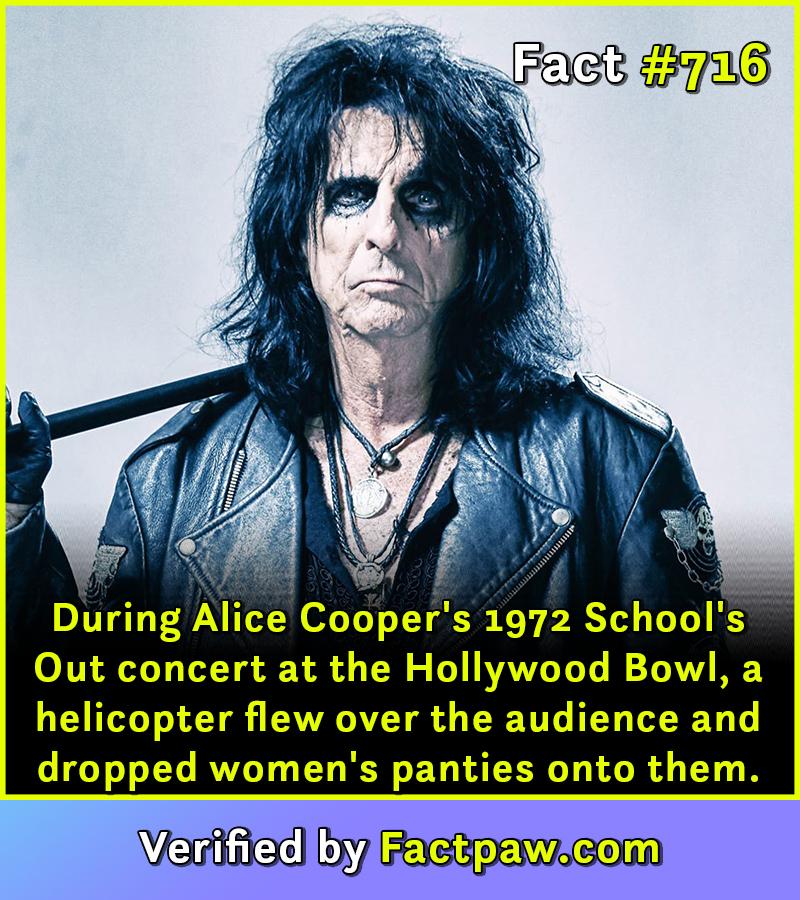During Alice Cooper's 1972 School's Out concert at the Hollywood Bowl, a helicopter flew over the audience and dropped women's panties onto them.