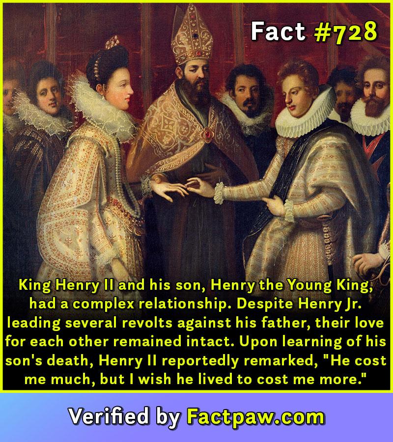 King Henry II and his son, Henry the Young King, had a complex relationship. Despite Henry Jr. leading several revolts against his father, their love for each other remained intact. Upon learning of his son's death, Henry II reportedly remarked, "He cost me much, but I wish he lived to cost me more."
