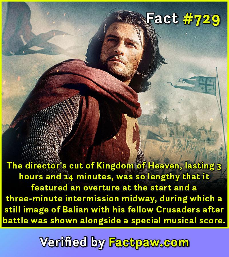 The director's cut of Kingdom of Heaven, lasting 3 hours and 14 minutes, was so lengthy that it featured an overture at the start and a three-minute intermission midway, during which a still image of Balian with his fellow Crusaders after battle was shown alongside a special musical score.