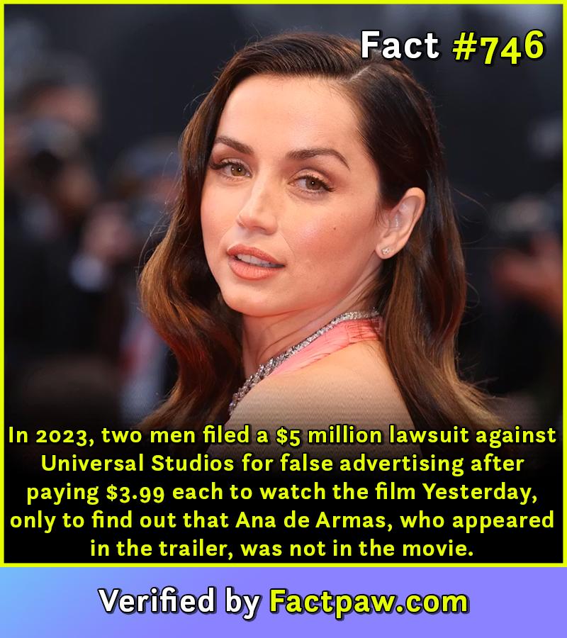 In 2023, two men filed a $5 million lawsuit against Universal Studios for false advertising after paying $3.99 each to watch the film Yesterday, only to find out that Ana de Armas, who appeared in the trailer, was not in the movie.